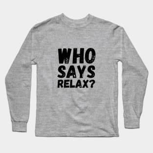 Who Says Relax? Frankie Says Relax Long Sleeve T-Shirt